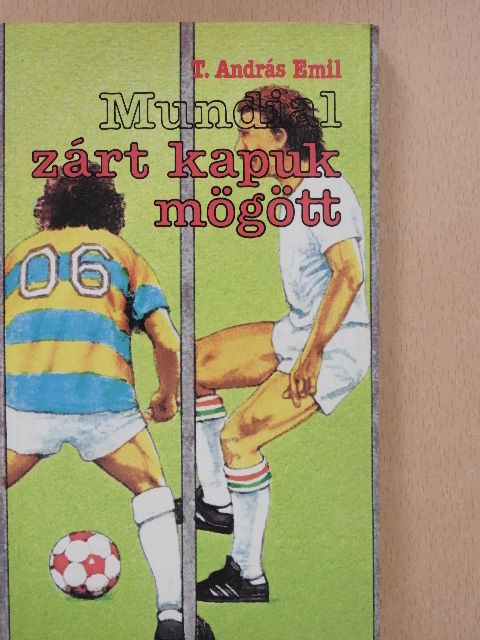 T. András Emil - Mundial zárt kapuk mögött [antikvár]