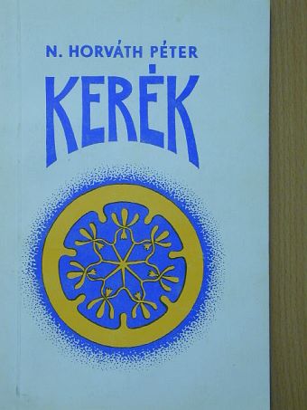 N. Horváth Péter - Kerék [antikvár]