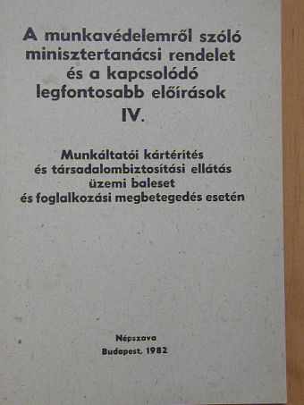 Dr. Dani József - A munkavédelemről szóló minisztertanácsi rendelet és a kapcsolódó legfontosabb előírások IV. [antikvár]