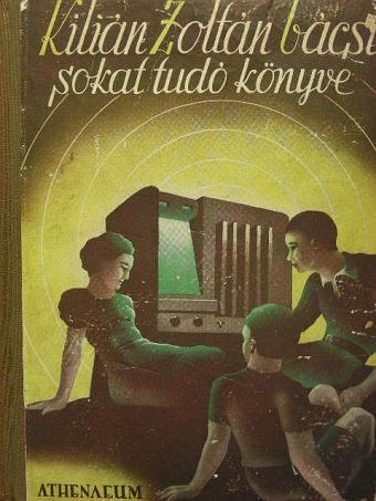 Kilián Zoltán - Kilián Zoltán sokat tudó könyve [antikvár]