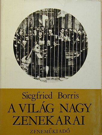 Siegfried Borris - A világ nagy zenekarai [antikvár]