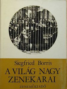 Siegfried Borris - A világ nagy zenekarai [antikvár]