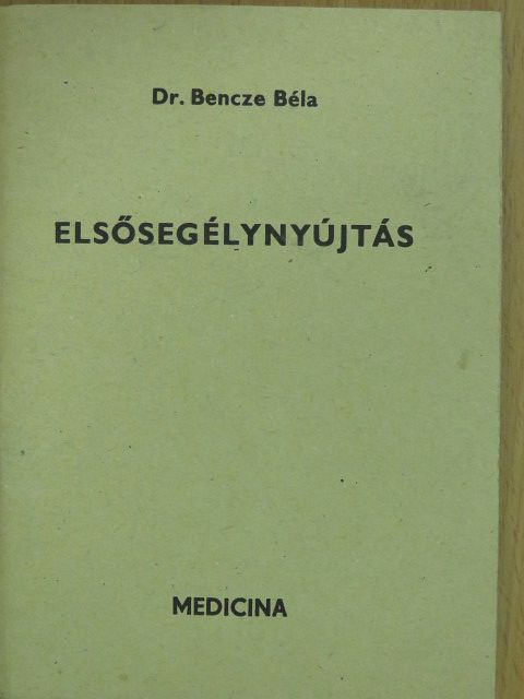 Dr. Bencze Béla - Elsősegélynyújtás [antikvár]