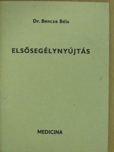 Dr. Bencze Béla - Elsősegélynyújtás [antikvár]