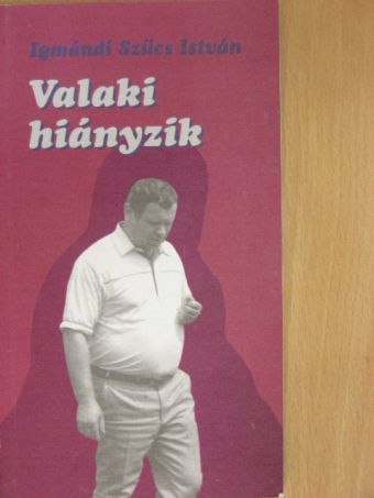 Igmándi Szűcs István - Valaki hiányzik [antikvár]