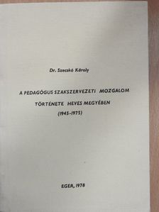 Dr. Szecskó Károly - A pedagógus szakszervezeti mozgalom története Heves megyében  [antikvár]