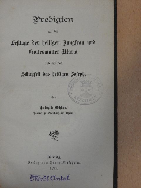 Joseph Ohler - Predigten auf die Festtage der heiligen Jungfrau und Gottesmutter Maria und auf das Schutzfest des heiligen Joseph (gótbetűs) [antikvár]