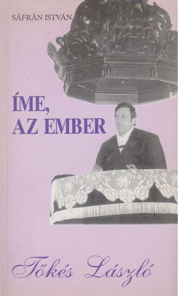 Sáfrán István - Íme, az ember...! Tőkés László [antikvár]
