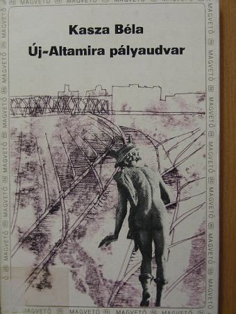 Kasza Béla - Új-Altamira pályaudvar [antikvár]