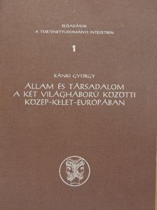 Ránki György - Állam és társadalom a két világháború közötti Közép-Kelet-Európában [antikvár]