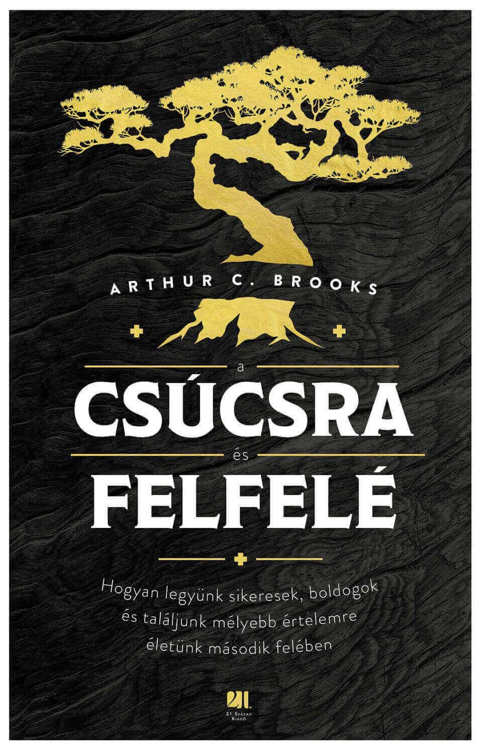 Arthur C. Brooks - A csúcsra és felfelé