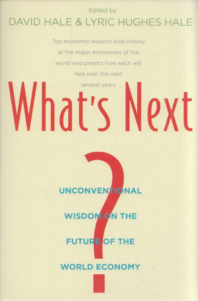 David Hale, Lyric Hughes Hale - What's Next?: Unconventional Wisdom on the Future of the World Economy [antikvár]