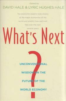David Hale, Lyric Hughes Hale - What's Next?: Unconventional Wisdom on the Future of the World Economy [antikvár]