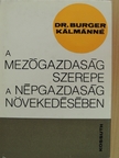 Dr. Burgerné Dr. Gimes Anna - A mezőgazdaság szerepe a népgazdaság növekedésében [antikvár]