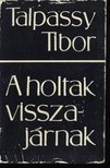 TALPASSY TIBOR - A holtak visszajárnak [antikvár]