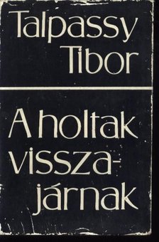 TALPASSY TIBOR - A holtak visszajárnak [antikvár]