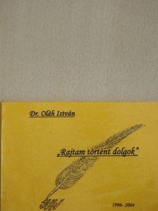 Dr. Oláh István - "Rajtam történt dolgok" (dedikált, sorszámozott példány) [antikvár]