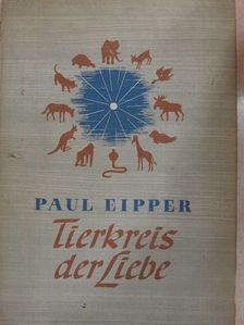 Paul Eipper - Tierkreis der Liebe [antikvár]