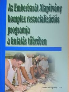 Bereczki Sándor - Az Emberbarát Alapítvány komplex reszocializációs programja a kutatás tükrében [antikvár]