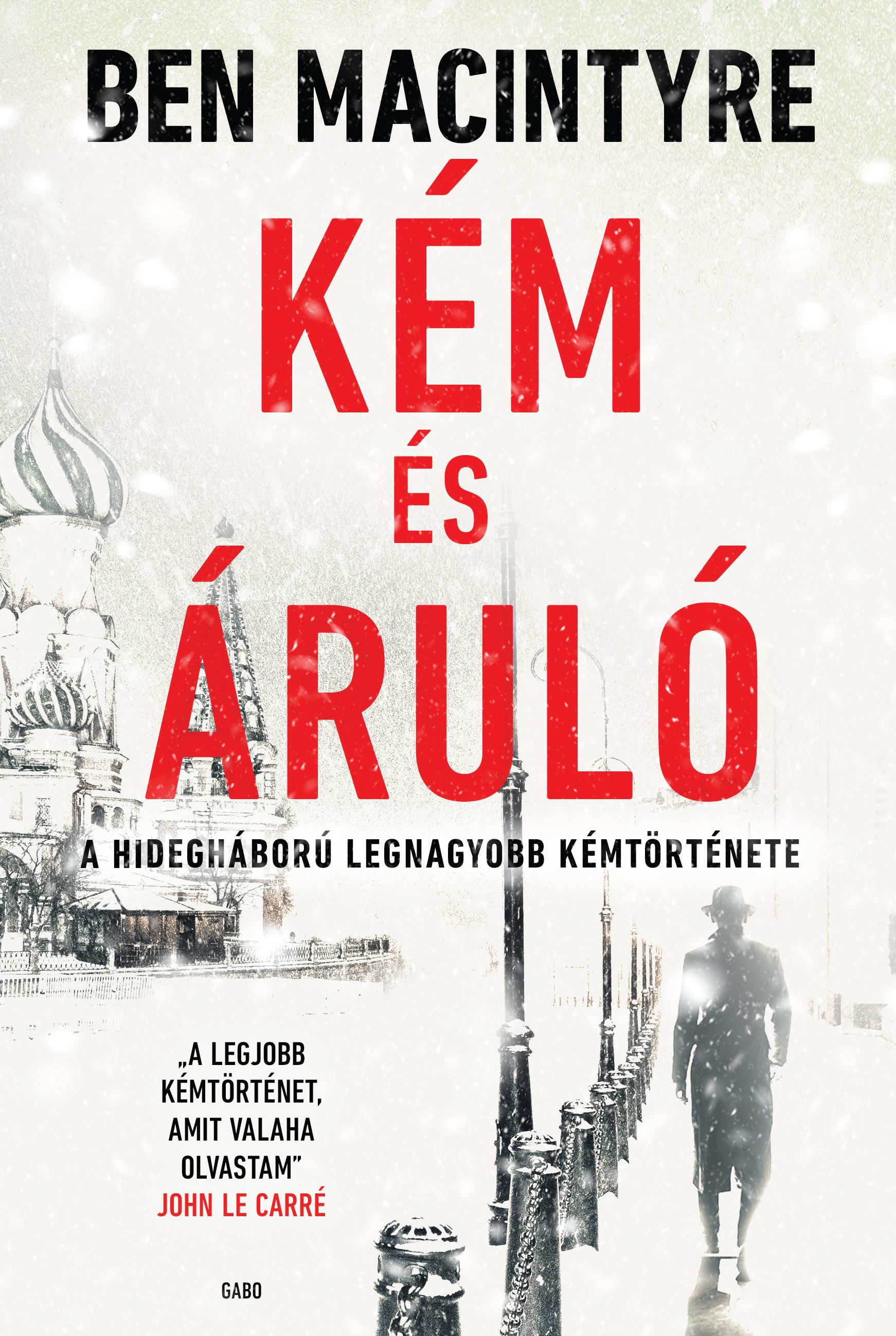 Ben Macintyre - Kém és áruló - A hidegháború legnagyobb kémtörténete [eKönyv: epub, mobi]