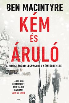 Ben Macintyre - Kém és áruló - A hidegháború legnagyobb kémtörténete [eKönyv: epub, mobi]