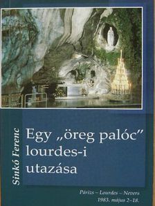 Sinkó Ferenc - Egy "öreg palóc" lourdes-i utazása [antikvár]