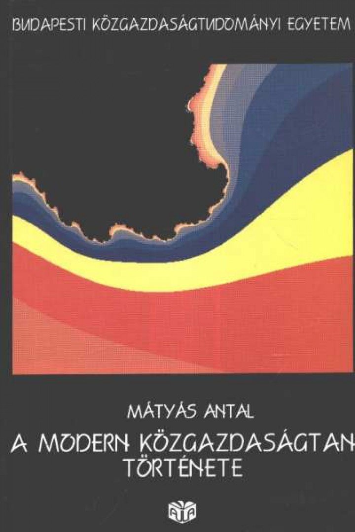 Dr. Mátyás Antal - A modern közgazdaságtan története [antikvár]