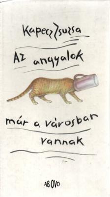 Kapecz Zsuzsa - Az angyalok már a városban vannak [antikvár]