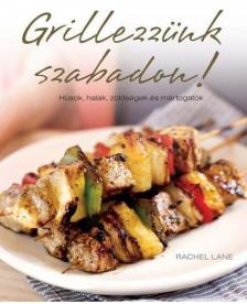 Rachel Lane - Grillezzünk szabadon! - Húsok, halak, zöldségek és mártogatók [antikvár]