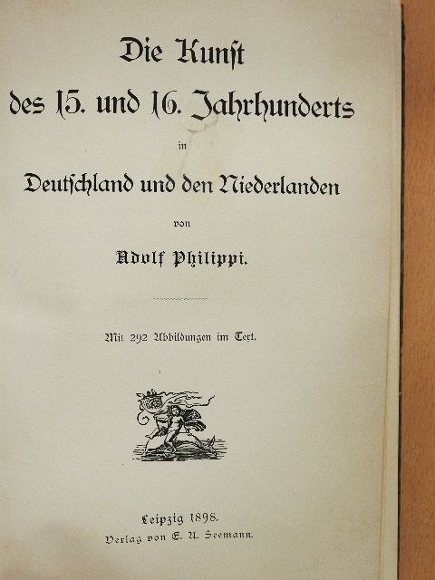 Adolf Philippi - Die Kunst des 15. und 16. Jahrhunderts in Deutschland und den Niederlanden (gótbetűs) [antikvár]