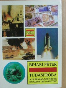Bihari Péter - Tudáspróba a 20. század története fiataloknak című tankönyvhöz [antikvár]