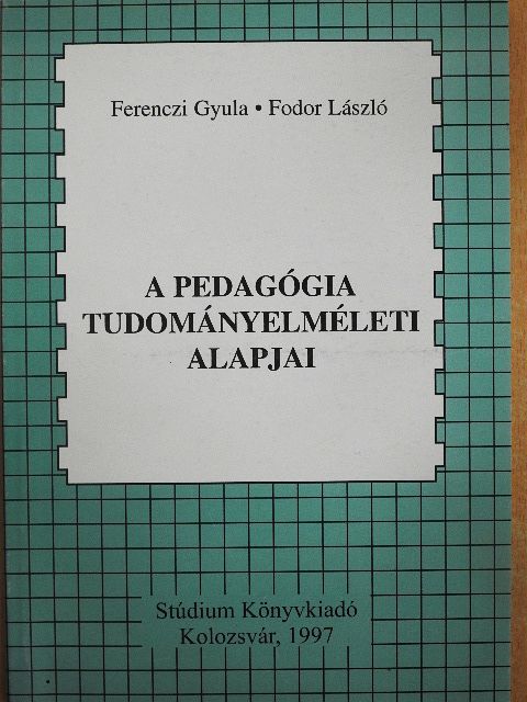 Ferenczi Gyula - A pedagógia tudományelméleti alapjai [antikvár]