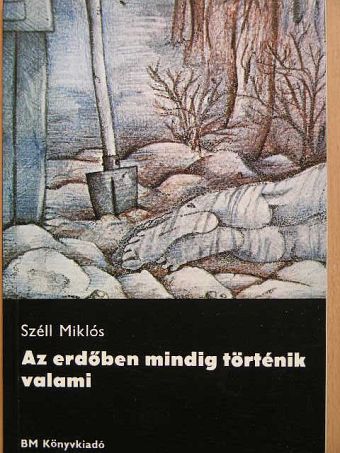Széll Miklós - Az erdőben mindig történik valami [antikvár]