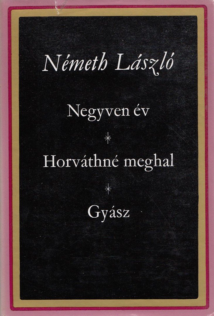 Németh László - Negyven év / Horváthné meghal / Gyász [antikvár]
