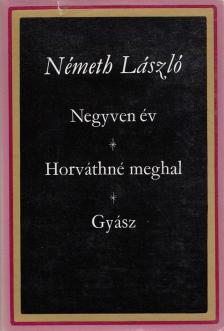 Németh László - Negyven év / Horváthné meghal / Gyász [antikvár]