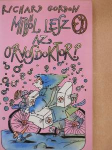 Richard Gordon - Miből lesz az orvosdoktor? [antikvár]
