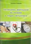 Fekete András - Természetes élelmiszerek és receptek a magas vérnyomása [antikvár]