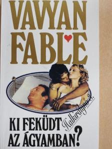 Vavyan Fable - Ki feküdt az ágyamban? [antikvár]