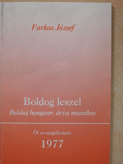 Farkas József - Boldog leszel [antikvár]