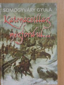 Somogyváry Gyula - Katonacsillag megfordul... [antikvár]