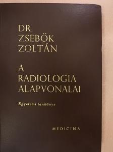 Dr. Zsebők Zoltán - A radiologia alapvonalai [antikvár]
