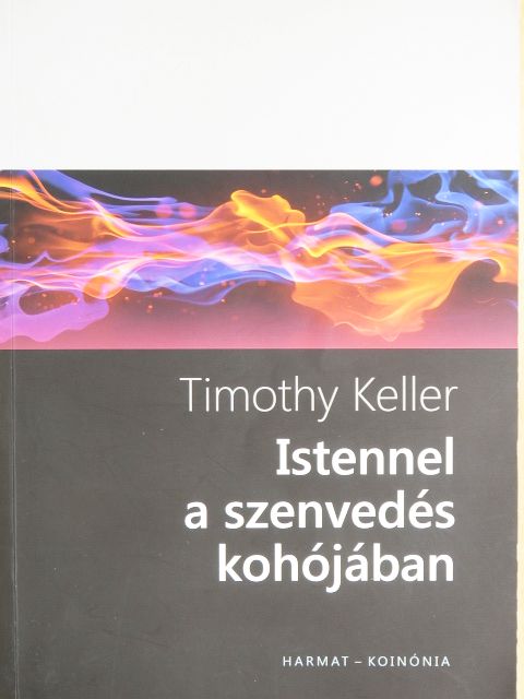 Timothy Keller - Istennel a szenvedés kohójában [antikvár]