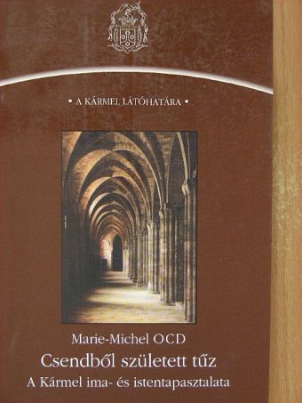 Fr. Marie-Michel OCD - Csendből született tűz [antikvár]
