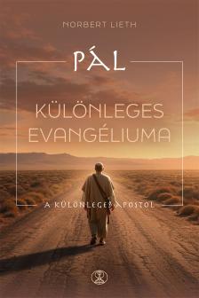 Norbert Lieth - Pál különleges evangéliuma - A különleges Apostol