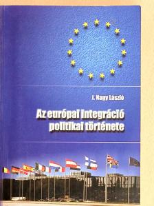 J. Nagy László - Az európai integráció politikai története [antikvár]