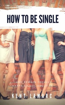 Lamarc Kent - How to Be Single [eKönyv: epub, mobi]