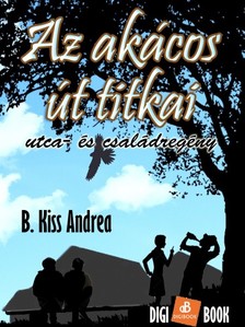 B. Kiss Andrea - Az Akácos út titkai [eKönyv: epub, mobi]