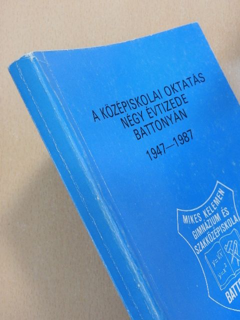 Dr. Magyar György - A középiskolai oktatás négy évtizede Battonyán 1947-1987 [antikvár]