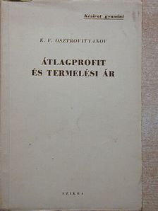 K. V. Osztrovityanov - Átlagprofit és termelési ár [antikvár]