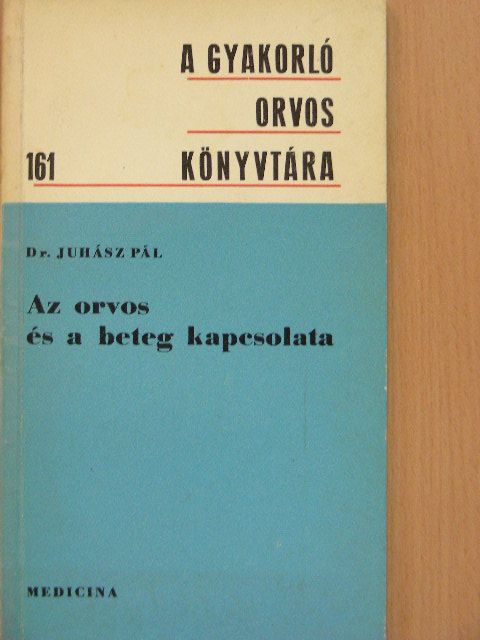Dr. Juhász Pál - Az orvos és a beteg kapcsolata [antikvár]